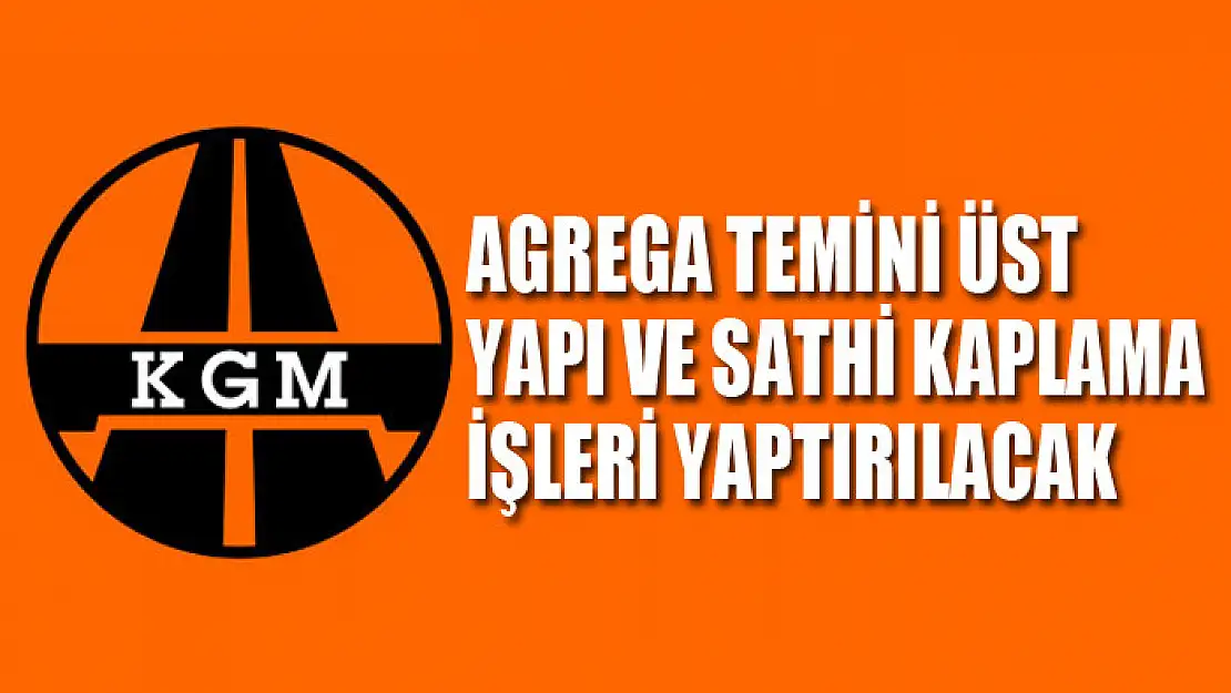 Agrega temini üst yapı ve sathi kaplama işleri yaptırılacak