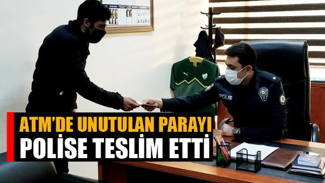 ATM'de unutulan parayı polise teslim etti