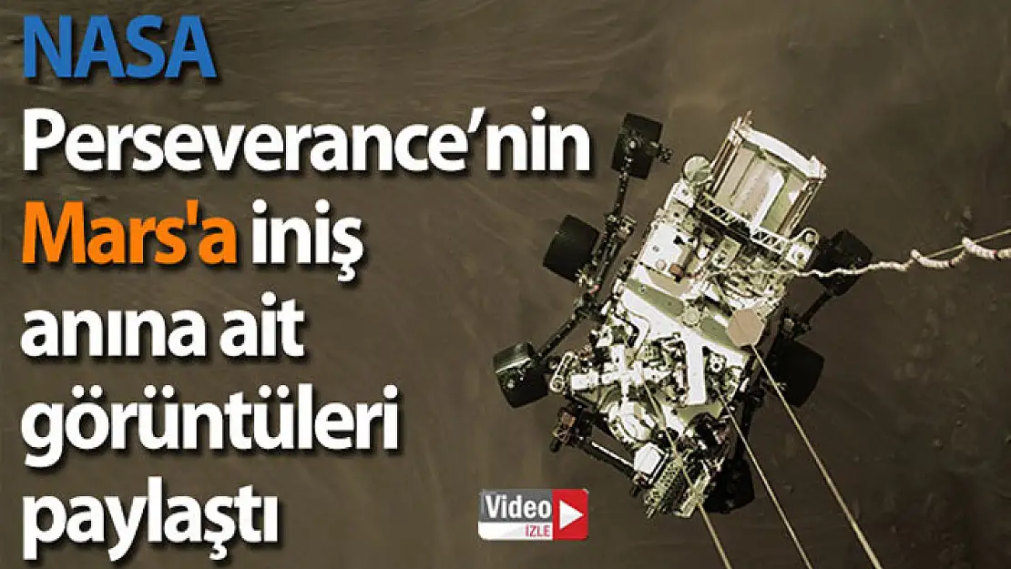 NASA, Perseverance'nin Mars'a iniş anına ait görüntüleri paylaştı