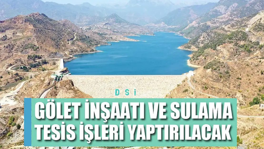 Gölet inşaatı ve sulama tesis işleri yaptırılacak