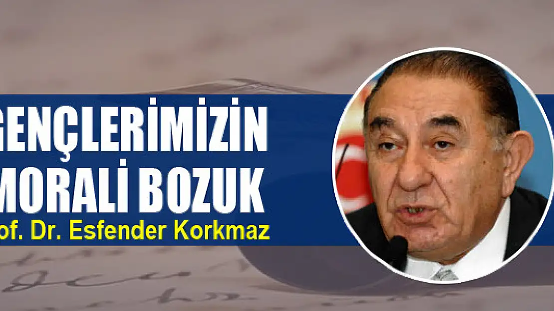 Gençlerimizin morali bozuk