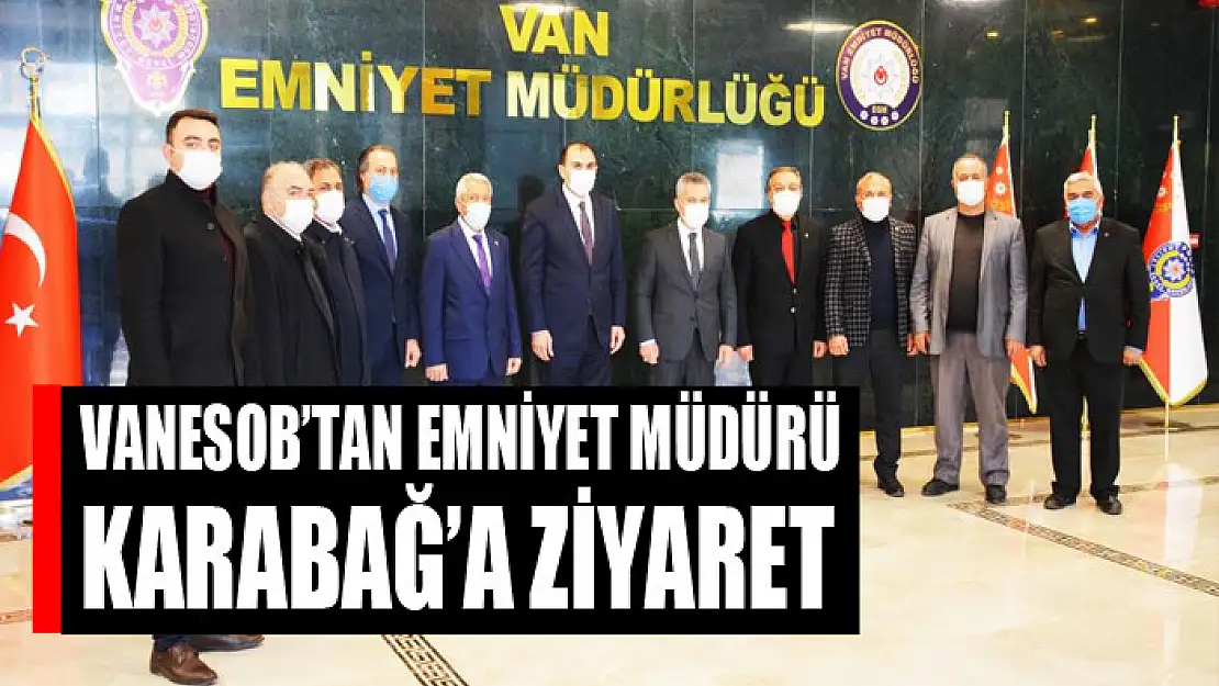 VANESOB'tan Emniyet Müdürü Karabağ'a ziyaret