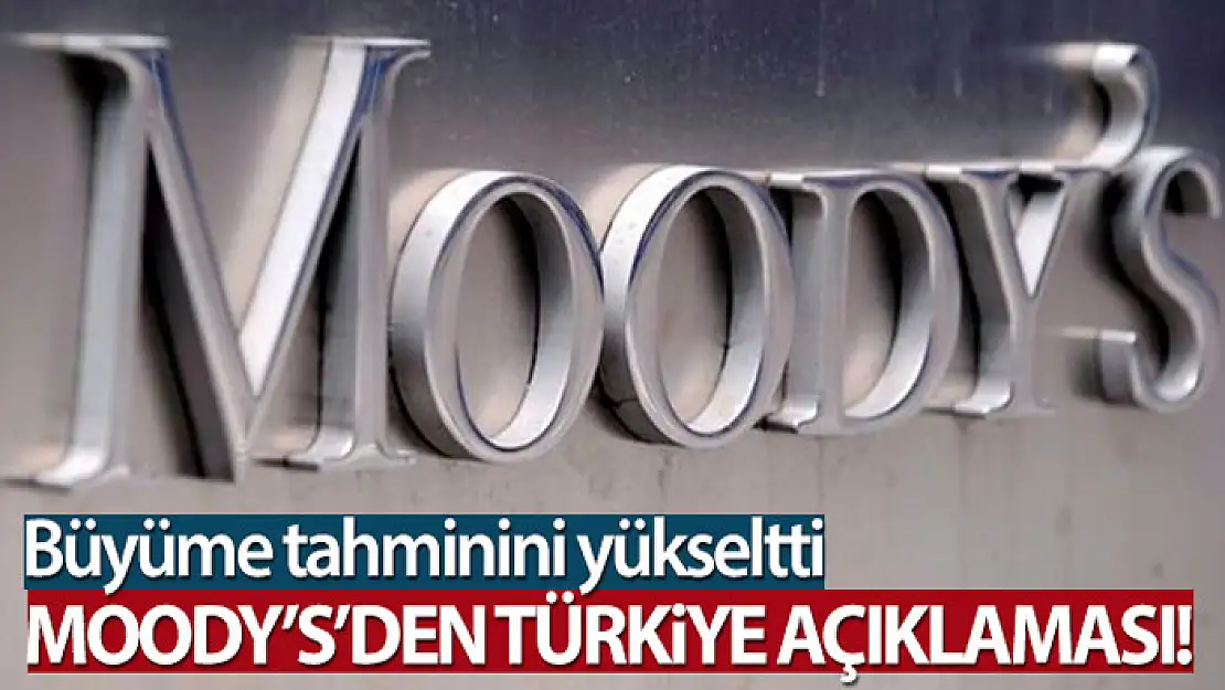 Moody's Türkiye için büyüme tahminini yükseltti