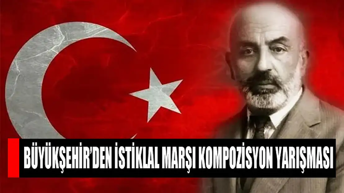 Büyükşehir'den İstiklal Marşı kompozisyon yarışması