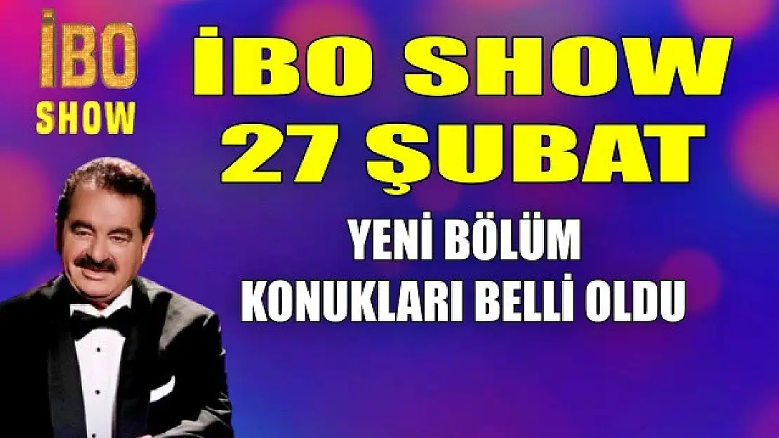 İbo Show'un bu akşamki konukları kimler?