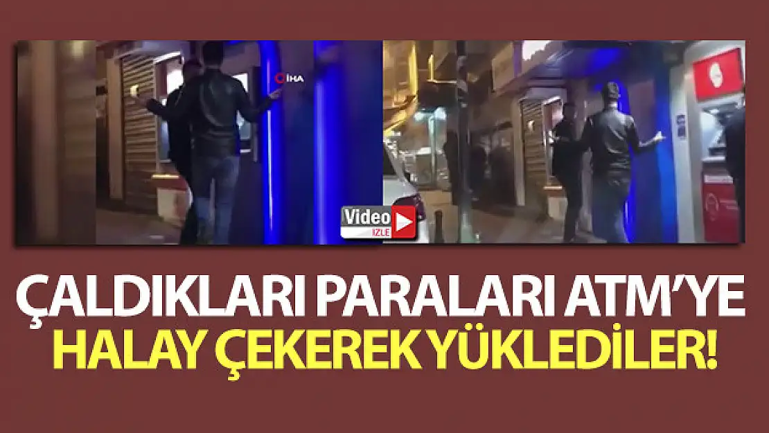 Çaldıkları paraları ATM'ye halay çekerek yüklediler