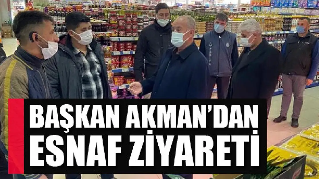 Başkan Akman'dan esnaf ziyareti