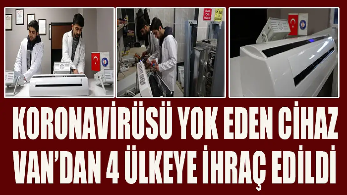 Koronavirüsü yok eden cihaz Van'dan 4 ülkeye ihraç edildi