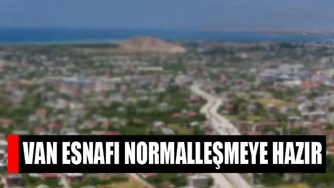 Van esnafı normalleşmeye hazır