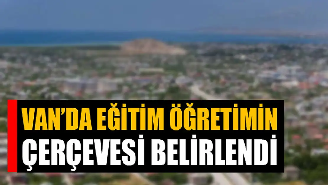 Van'da eğitim öğretimin çerçevesi belirlendi