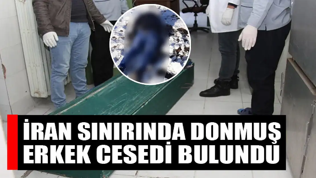 İran sınırında donmuş erkek cesedi bulundu