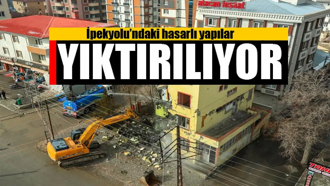 İpekyolu'ndaki hasarlı yapılar yıktırılıyor