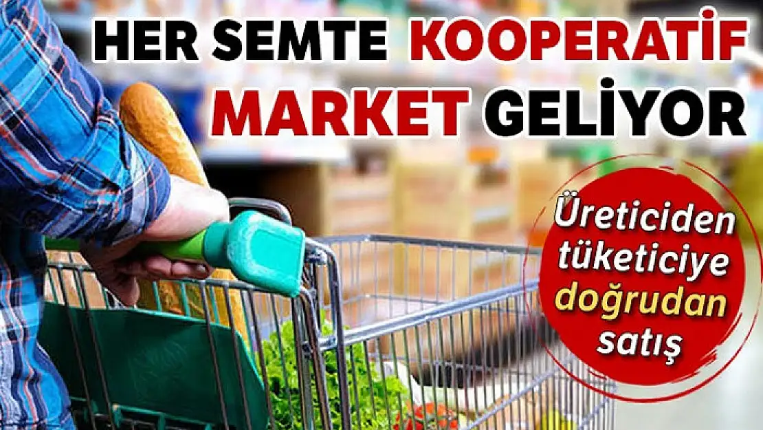 Her mahalleye kooperatif market açılacak