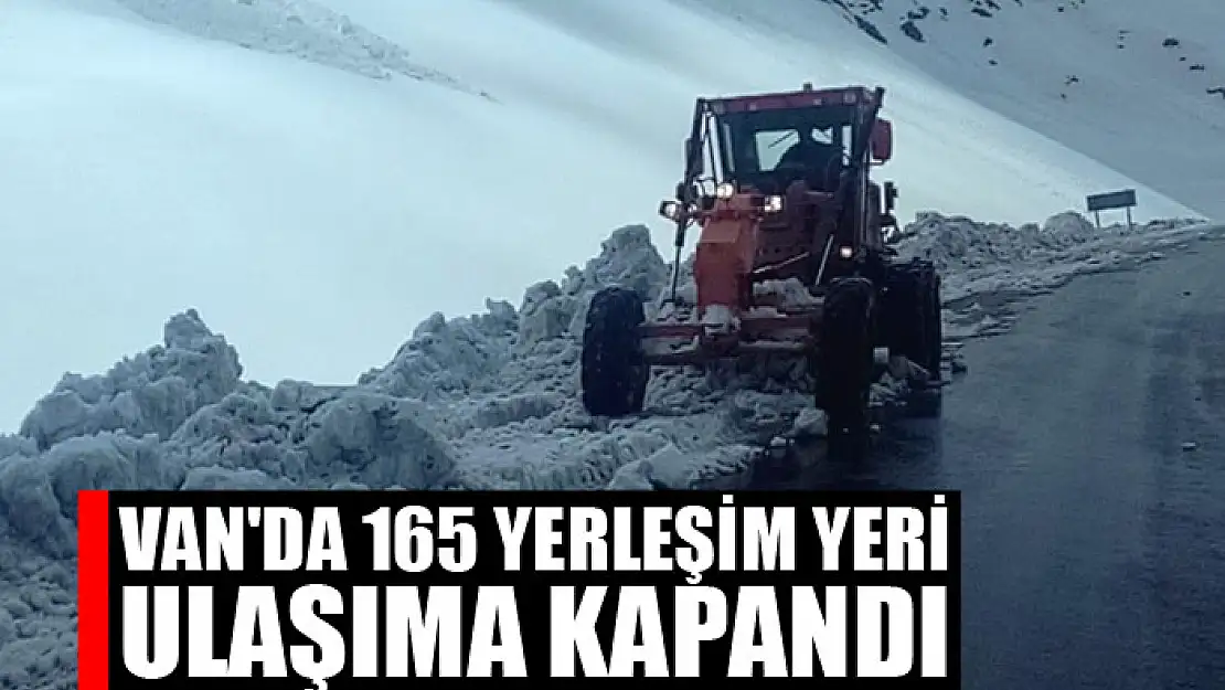 Van'da 165 yerleşim yeri ulaşıma kapandı