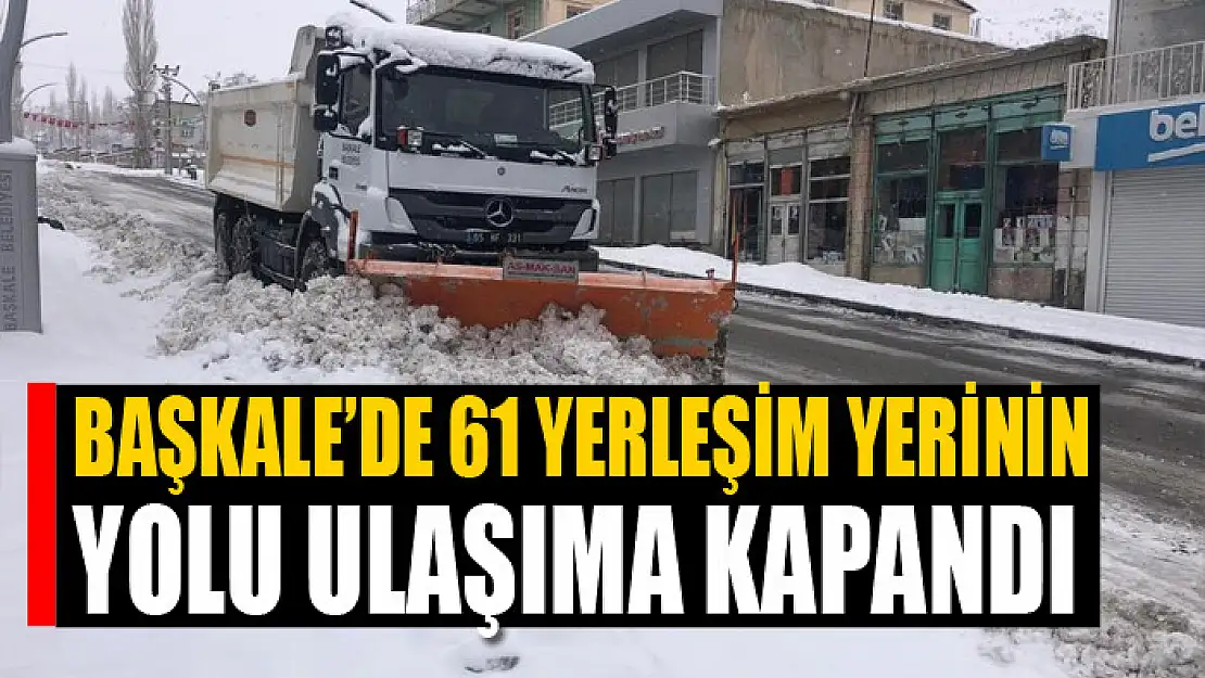 Başkale'de 61 yerleşim yerinin yolu ulaşıma kapandı