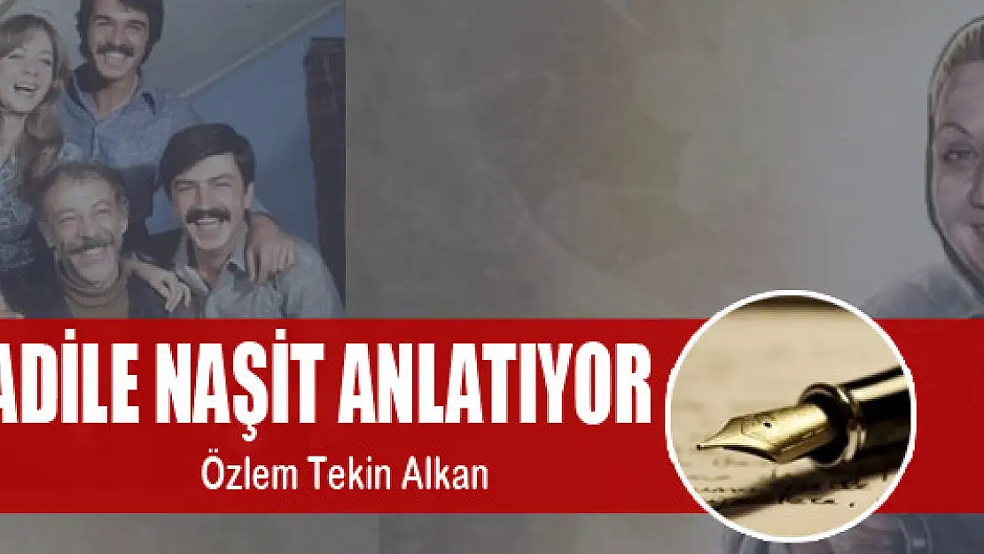 Adile Naşit anlatıyor