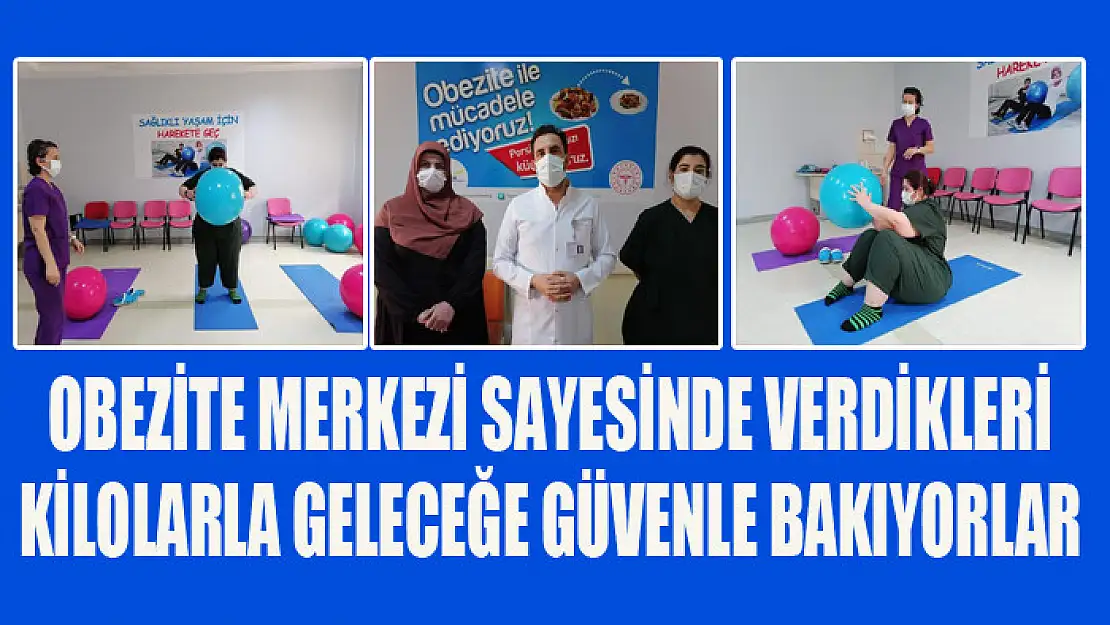 Obezite merkezi sayesinde verdikleri kilolarla geleceğe güvenle bakıyorlar