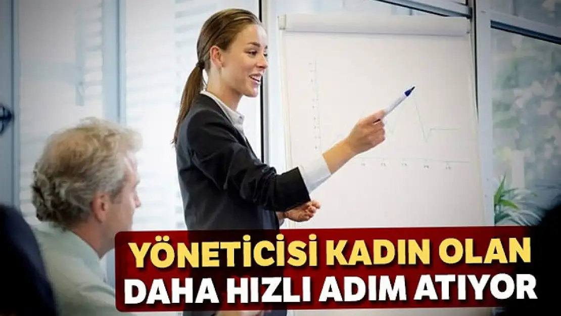 Yöneticisi kadın olan daha hızlı adım atıyor