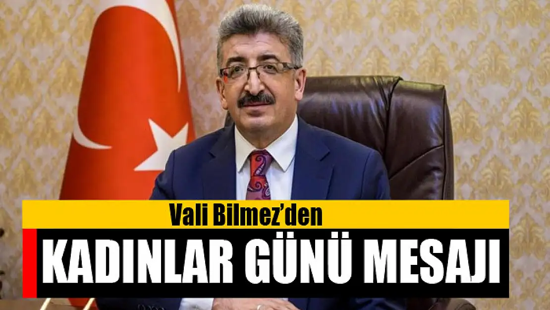 Vali Bilmez'den 8 Mart Dünya Kadınlar Günü mesajı