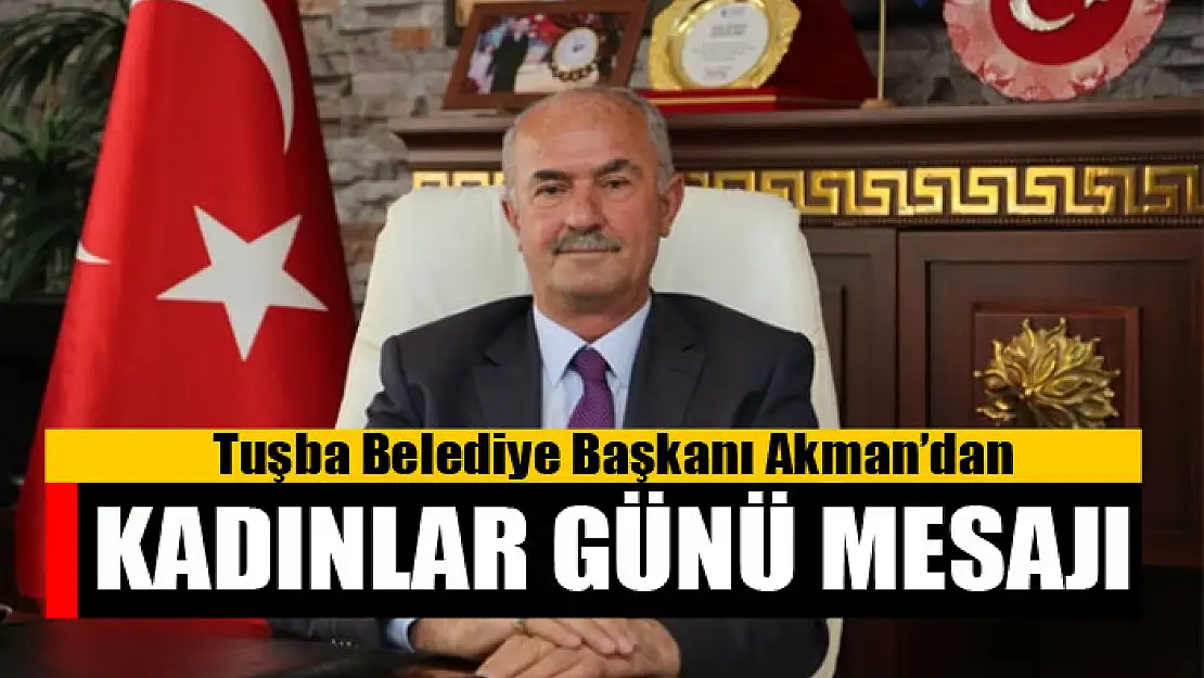 Başkan Akman'dan '8 Mart Dünya Kadınlar Günü' mesajı