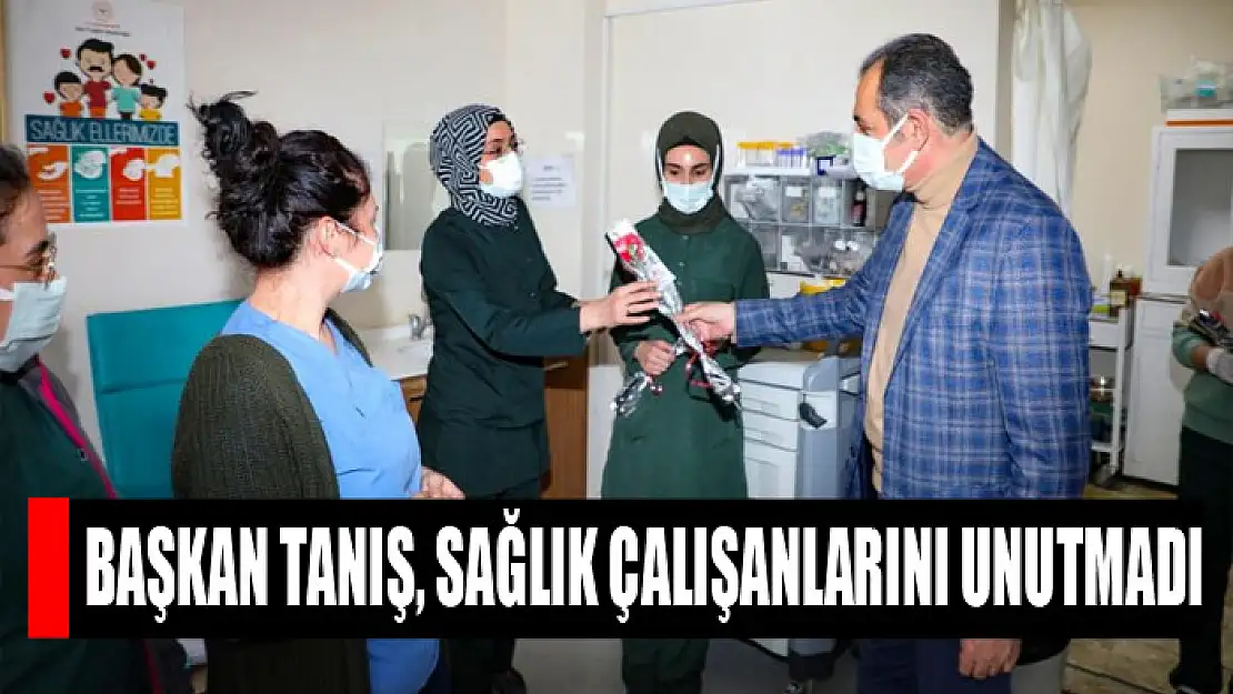 Başkan Tanış, Kadınlar Günü'nde sağlık çalışanlarını unutmadı