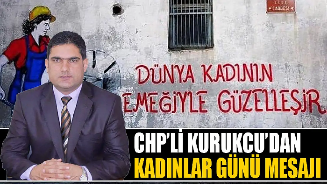 CHP'li Kurukcu'dan kadınlar günü mesajı