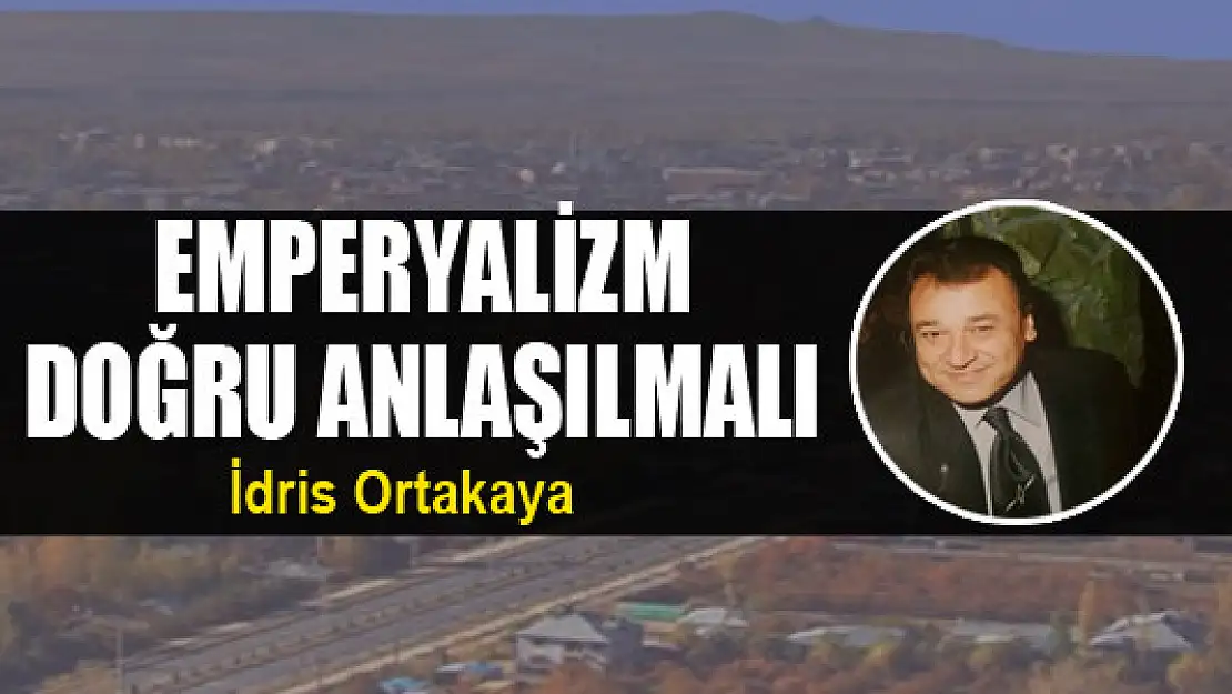 Emperyalizm doğru anlaşılmalı