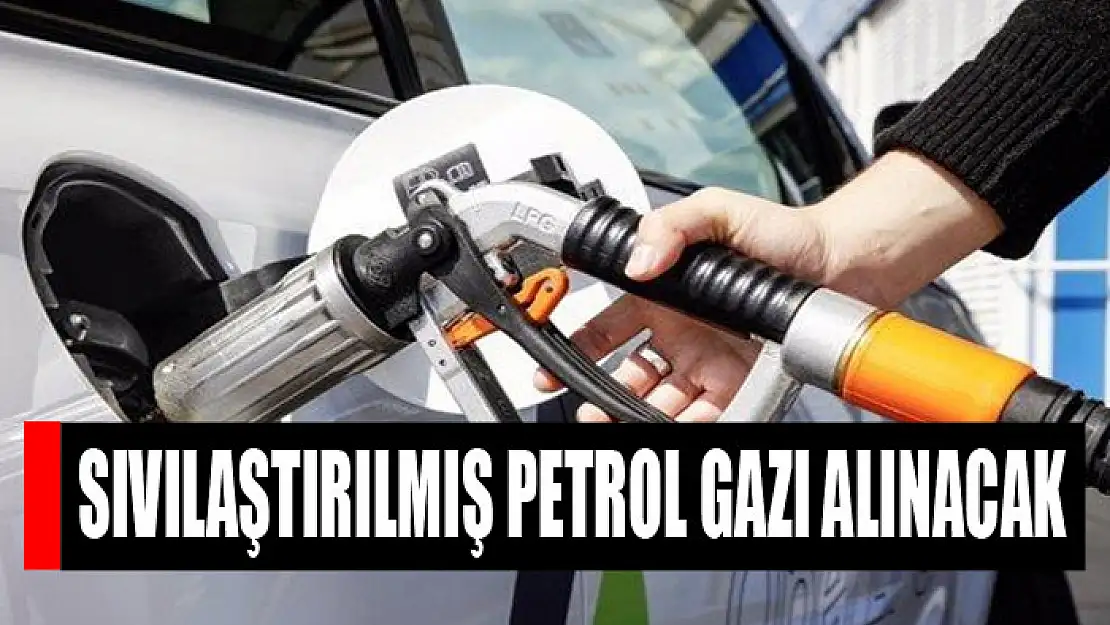 Sıvılaştırılmış petrol gazı alınacak