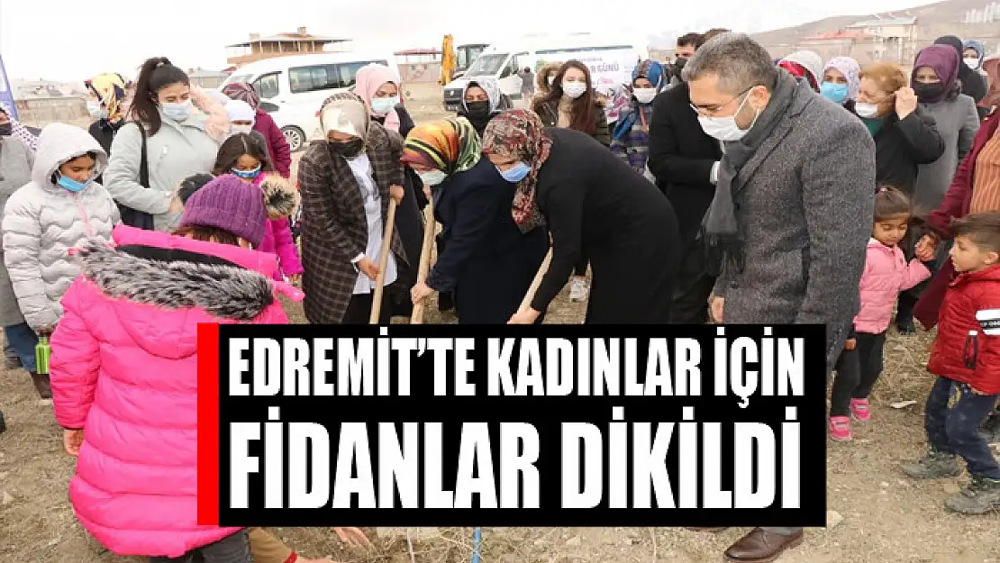 Edremit'te kadınlar için fidanlar dikildi