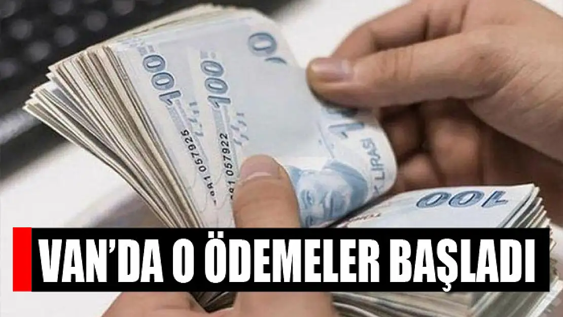 Van'da o ödemeler başladı