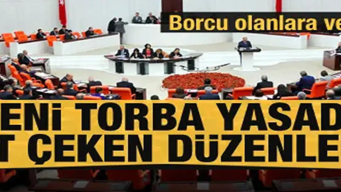 Yeni torba yasada dikkat çeken düzenlemeler! Borcu olanlara verilmeyecek