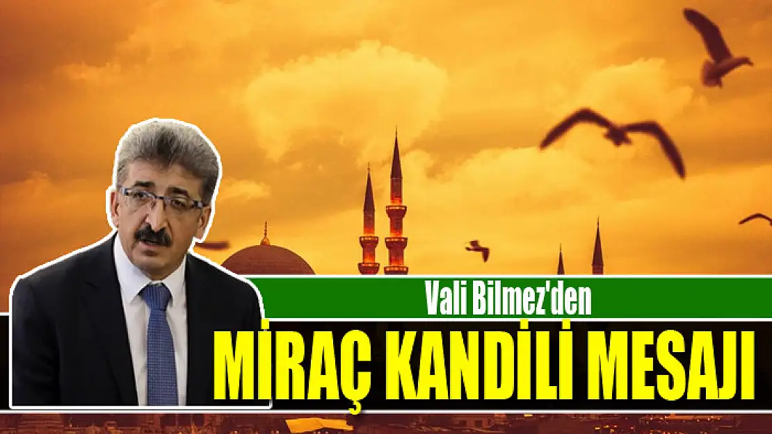 Vali Bilmez'den Miraç Kandili mesajı