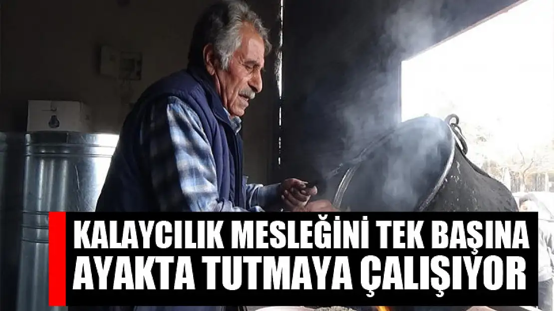 Kalaycılık mesleğini tek başına ayakta tutmaya çalışıyor