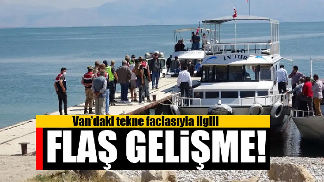 Van'daki tekne faciasıyla ilgili flaş gelişme!