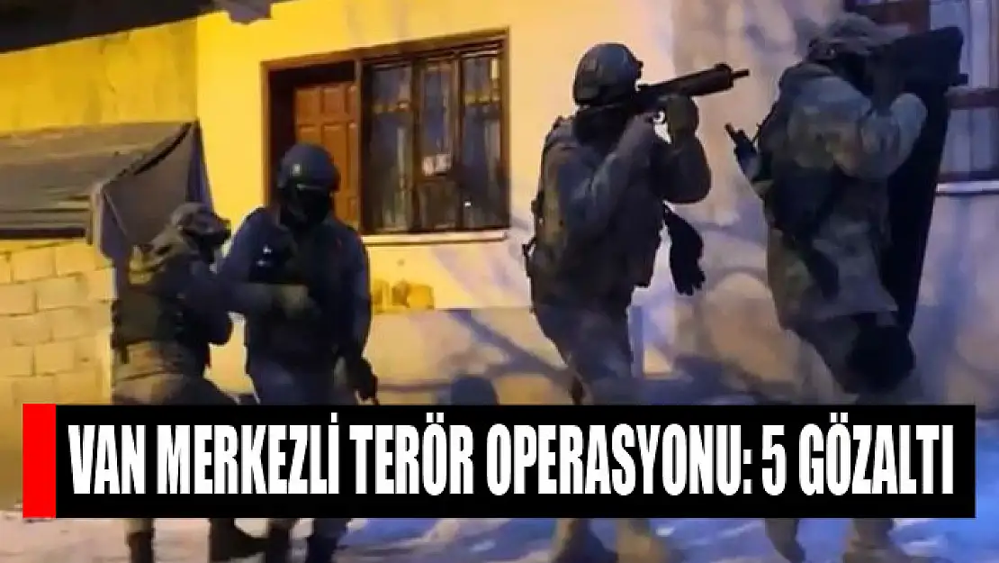 Van merkezli terör operasyonu: 5 gözaltı