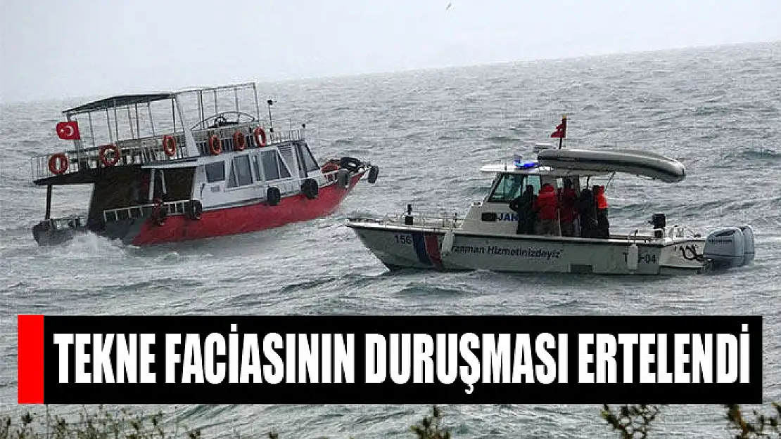 Tekne faciasının duruşması ertelendi