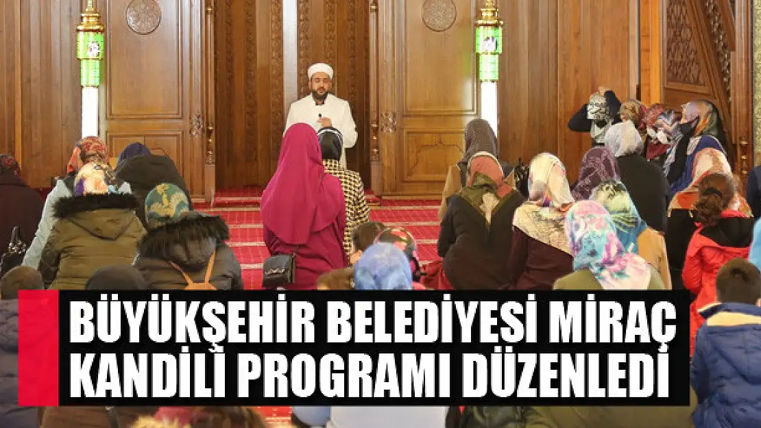 Büyükşehir Belediyesi Miraç Kandili Programı Düzenledi