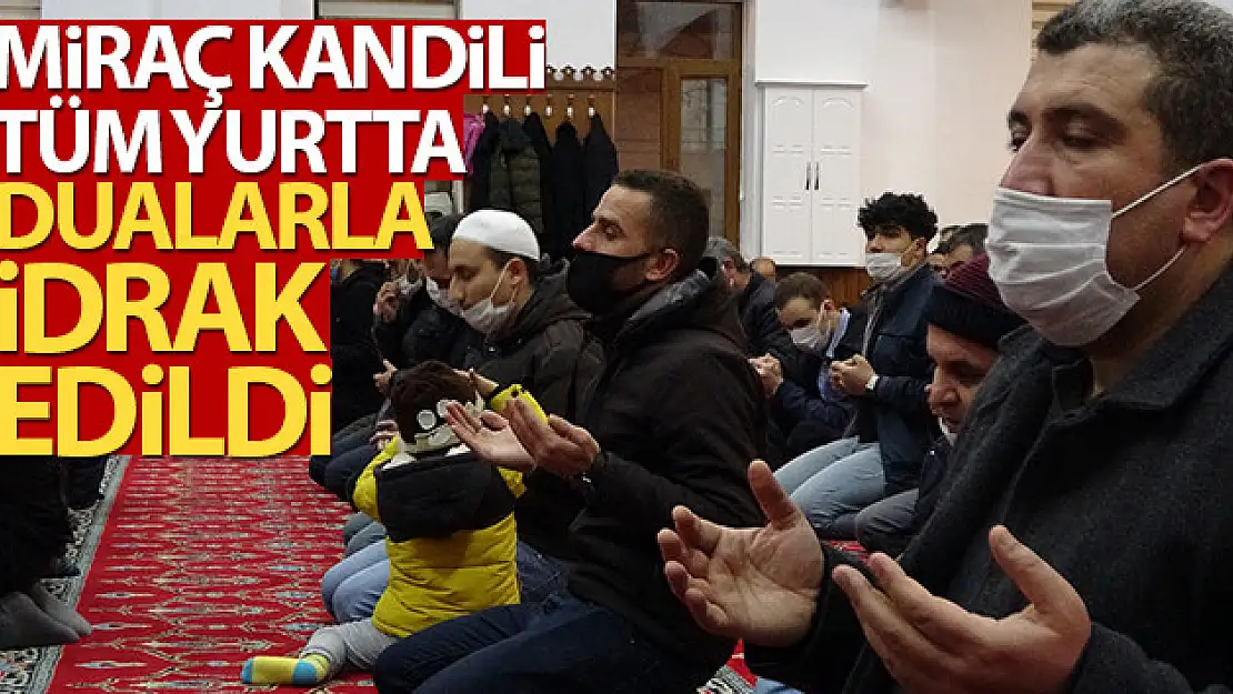 Miraç Kandili tüm yurtta dualarla idrak edildi