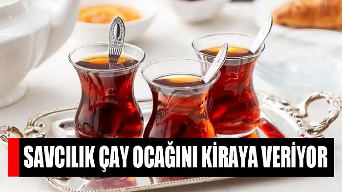 Savcılık çay ocağını kiraya veriyor