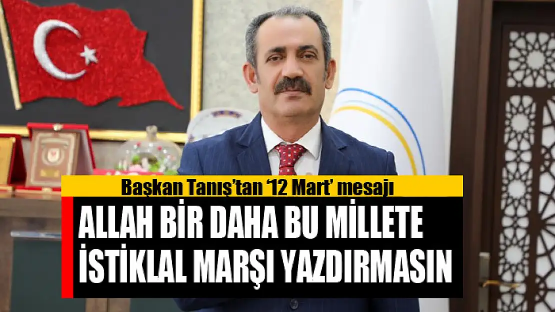Başkan Tanış'tan '12 Mart' mesajı