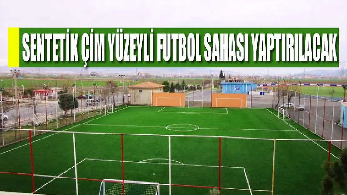 Sentetik çim yüzeyli futbol sahası yaptırılacak