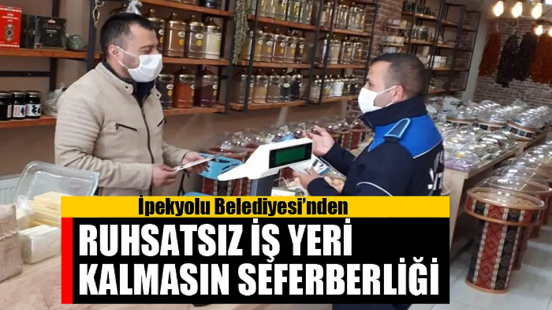 İpekyolu Belediyesi'nden ruhsatsız iş yeri kalmasın seferberliği