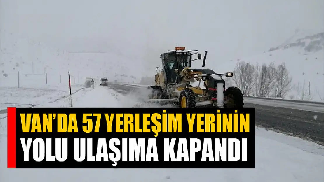 Van'da 57 yerleşim yerinin yolu ulaşıma kapandı