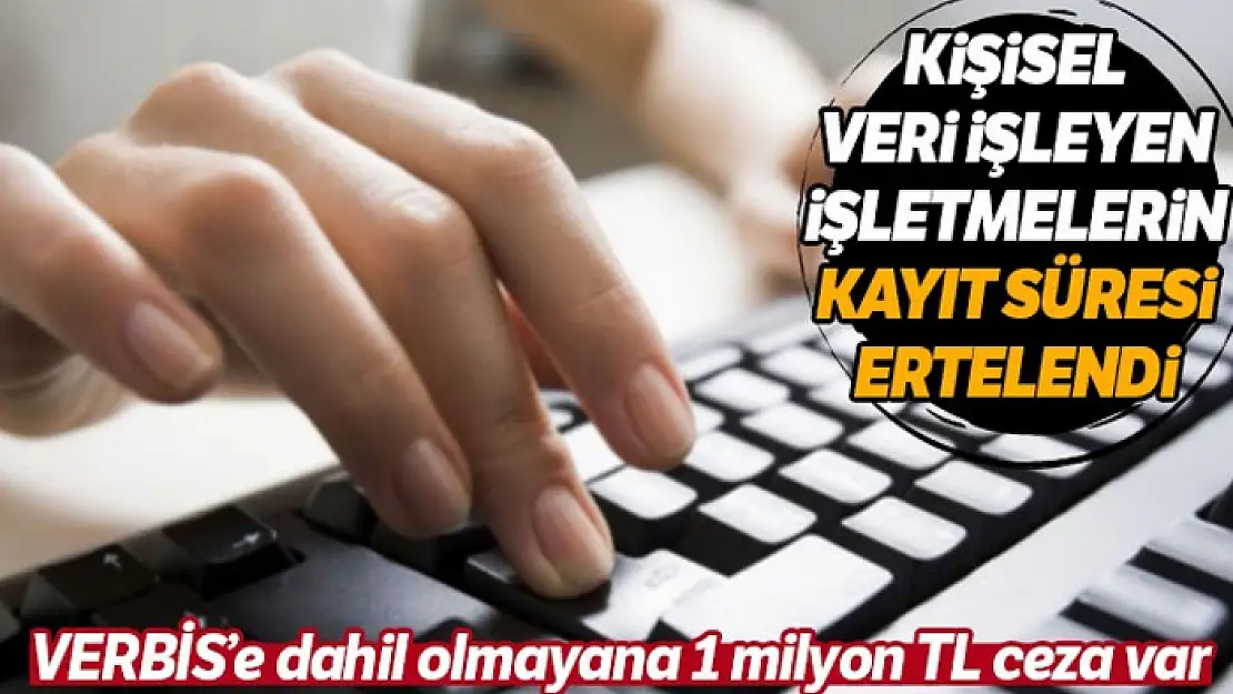 VERBİS kayıt süresi 31 Aralık 2021'e ertelendi