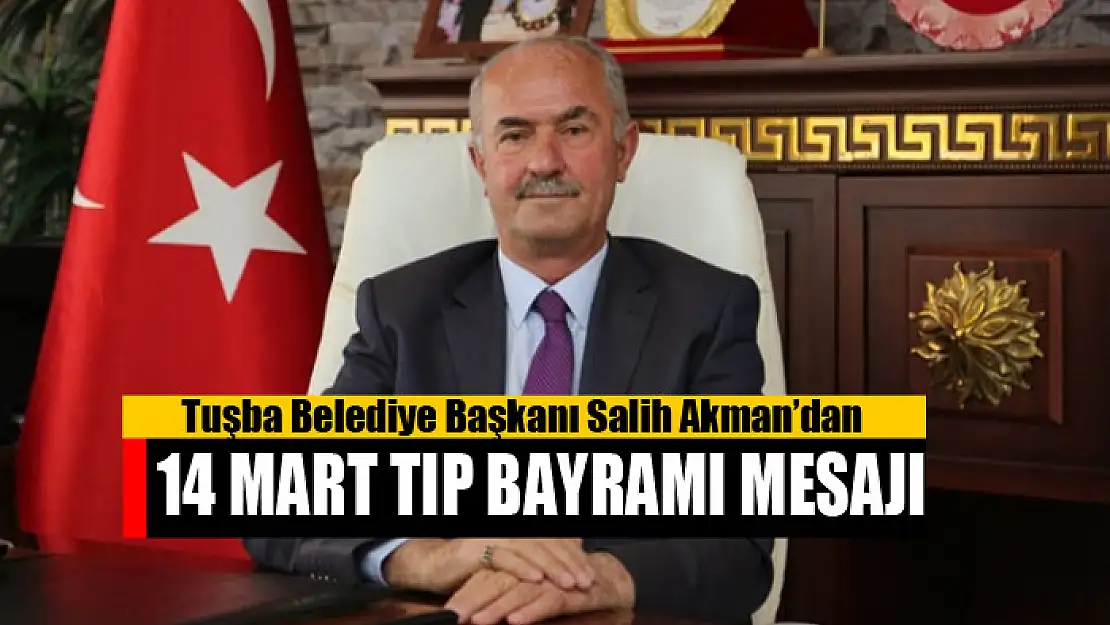 Başkan Akman'dan 14 Mart Tıp Bayramı mesajı