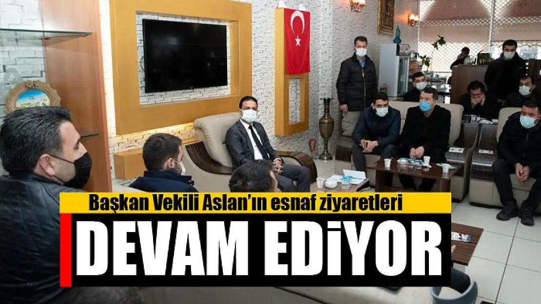 Başkan Vekili Aslan'ın esnaf ziyaretleri devam ediyor