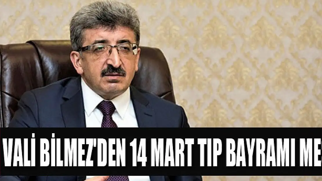 Vali Bilmez'den 14 Mart Tıp Bayramı Mesajı