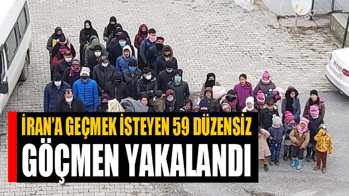 İran'a geçmek isteyen 59 düzensiz göçmen yakalandı