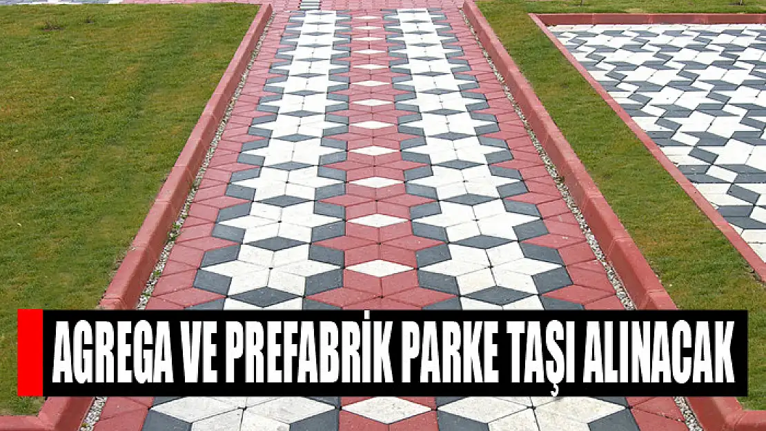 Agrega ve prefabrik parke taşı alınacak