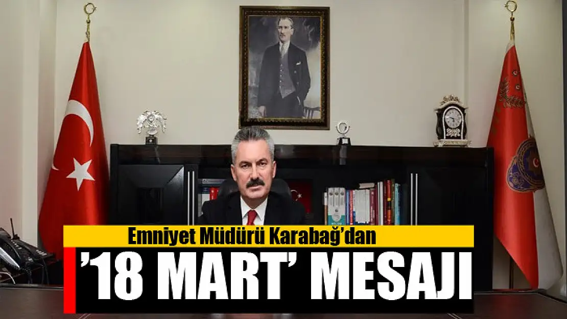 Emniyet Müdürü Karabağ'dan '18 Mart' mesajı